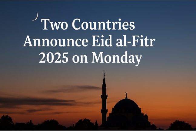 Two Countries Announce Eid al-Fitr 2025 on Monday